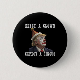 Elect A Clown Expect A Circus Funny Anti Trump 6 Cm Round Badge