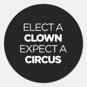 Elect A Clown Expect A Circus Funny Anti Trump Imp Classic Round Sticker