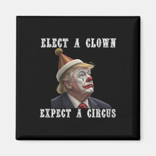 Elect A Clown Expect A Circus Funny Anti Trump  Magnet