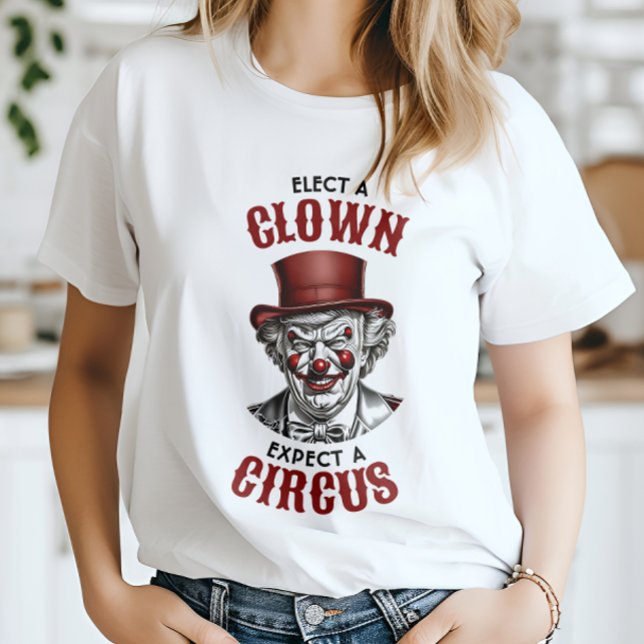 Elect a Clown, Expect a Circus Funny Anti-Trump T-Shirt (Creator Uploaded)