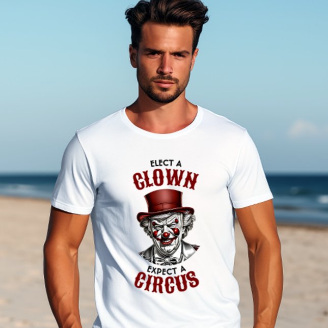 Elect a Clown, Expect a Circus Funny Anti-Trump T-Shirt (Creator Uploaded)