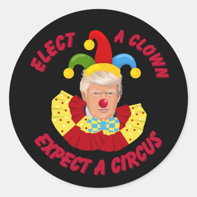 Elect a Clown Expect a Circus Funny Donald Trump  Classic Round Sticker (Front)