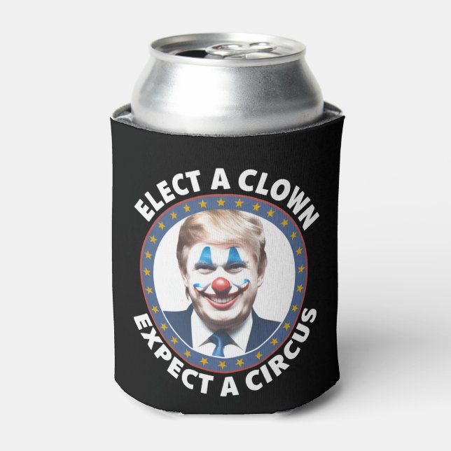 Elect A Clown Expect A Circus Funny Politics Can Cooler (Can Front)