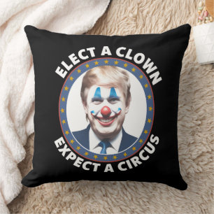 Elect A Clown Expect A Circus Funny Politics Cushion