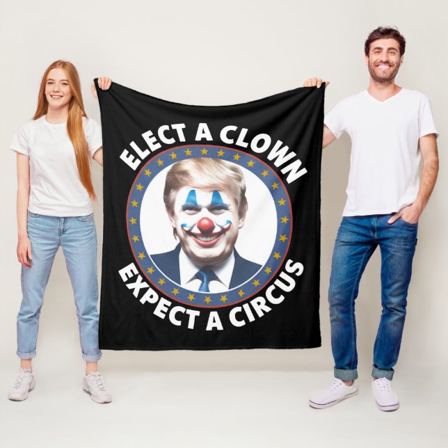 Elect A Clown Expect A Circus Funny Politics Fleece Blanket (In Situ)