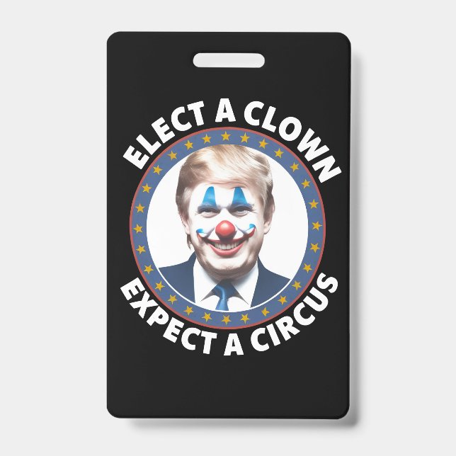 Elect A Clown Expect A Circus Funny Politics ID Badge (Front)