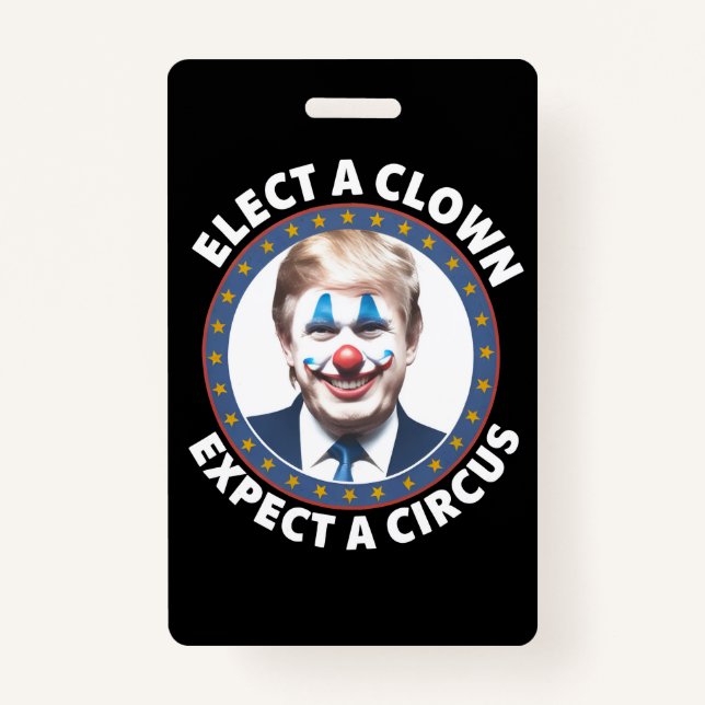 Elect A Clown Expect A Circus Funny Politics ID Badge (Front)