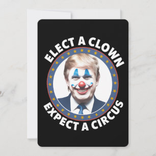 Elect A Clown Expect A Circus Funny Politics Invitation