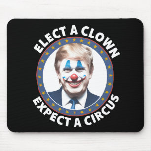 Elect A Clown Expect A Circus Funny Politics Mouse Pad