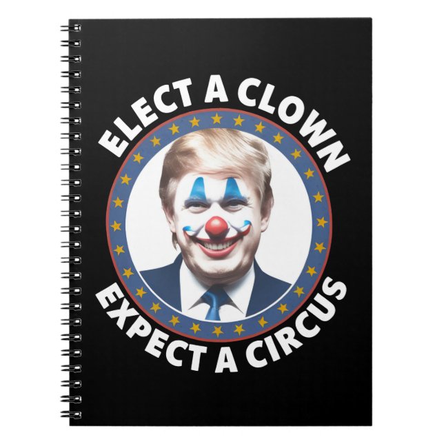 Elect A Clown Expect A Circus Funny Politics Notebook (Front)