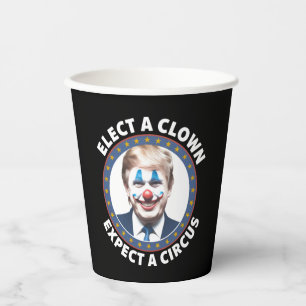 Elect A Clown Expect A Circus Funny Politics Paper Cups