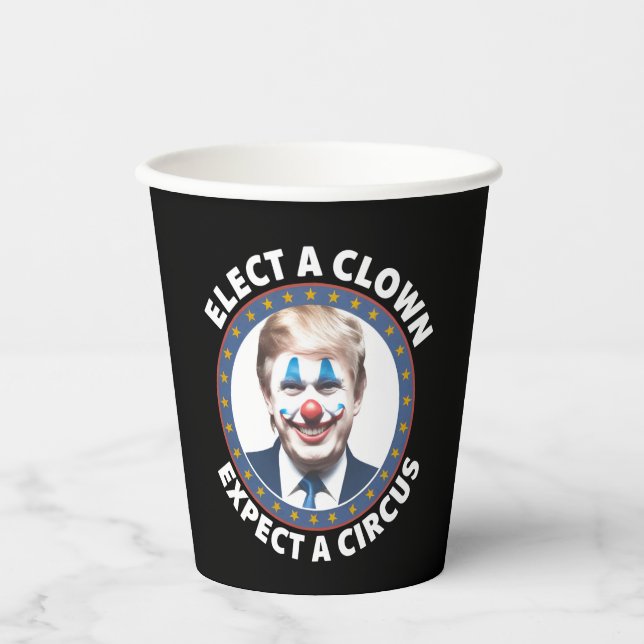 Elect A Clown Expect A Circus Funny Politics Paper Cups (Front)