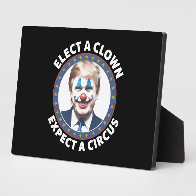 Elect A Clown Expect A Circus Funny Politics Plaque (Side)