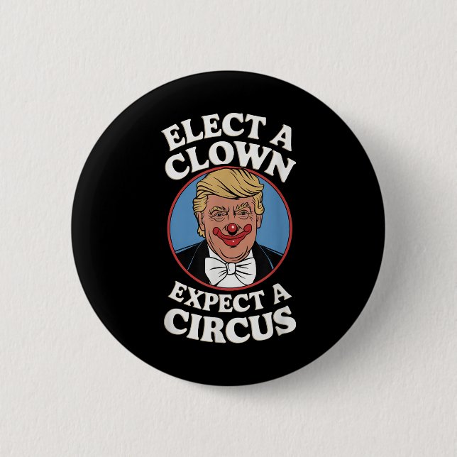 Elect A Clown Expect A Circus Impeach Trump Anti T 6 Cm Round Badge (Front)