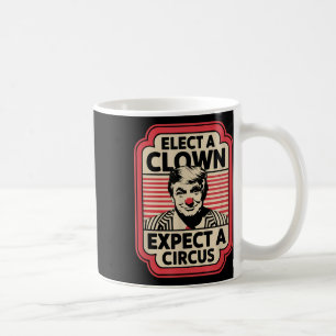 Elect A Clown Expect A Circus Impeach Trump Anti T Coffee Mug