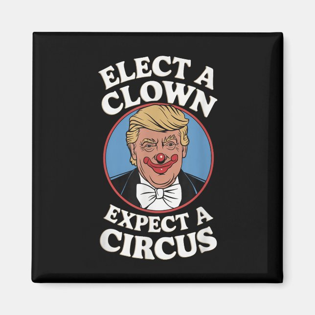 Elect A Clown Expect A Circus Impeach Trump Anti T Magnet (Front)