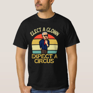 Elect A Clown Expect A Circus Joe Biden Out T-Shirt