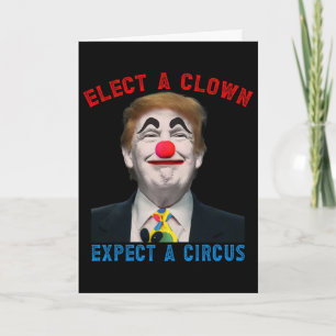 Elect A Clown, Expect A Circus Political Satire An Card