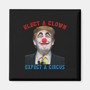 Elect A Clown, Expect A Circus Political Satire An Magnet