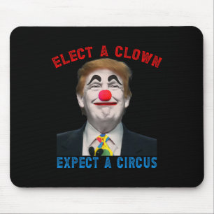 Elect A Clown, Expect A Circus Political Satire An Mouse Pad