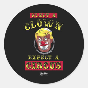 Elect A Clown Expect A Circus Shirt Funny Anti Tru Classic Round Sticker