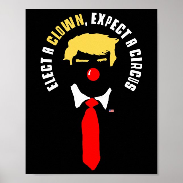 Elect A Clown Expect A Circus Shirt Funny Anti Tru Poster (Front)