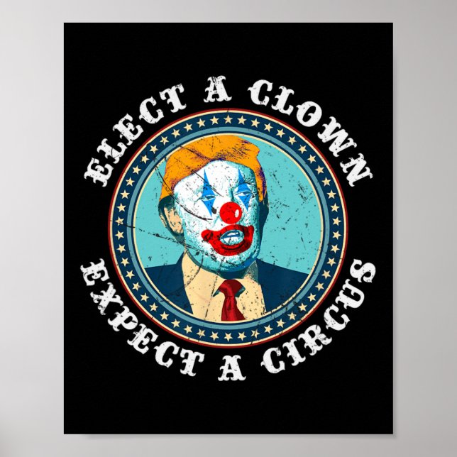 Elect A Clown Expect A Circus T Anti-trump 1  Poster (Front)