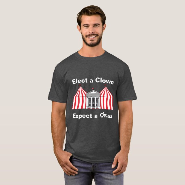 Elect a clown, expect a circus T-shirt (Front Full)