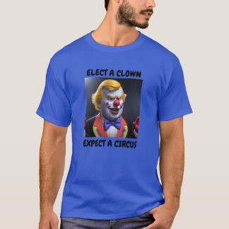 ELECT A CLOWN EXPECT A CIRCUS T-shirt