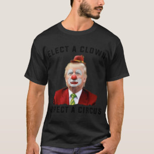 Elect a Clown Expect a Circus T-Shirt