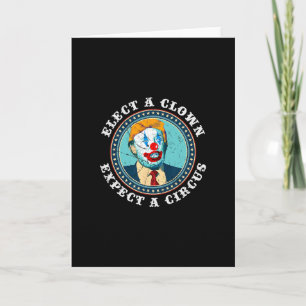 Elect A Clown Expect A Circus T Shirt Anti-trump S Card