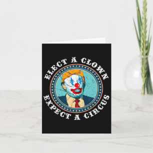Elect A Clown Expect A Circus T Shirt Anti-trump S Card
