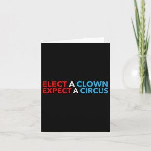 Elect A Clown Expect A Circus T Shirt Anti-trump S Card