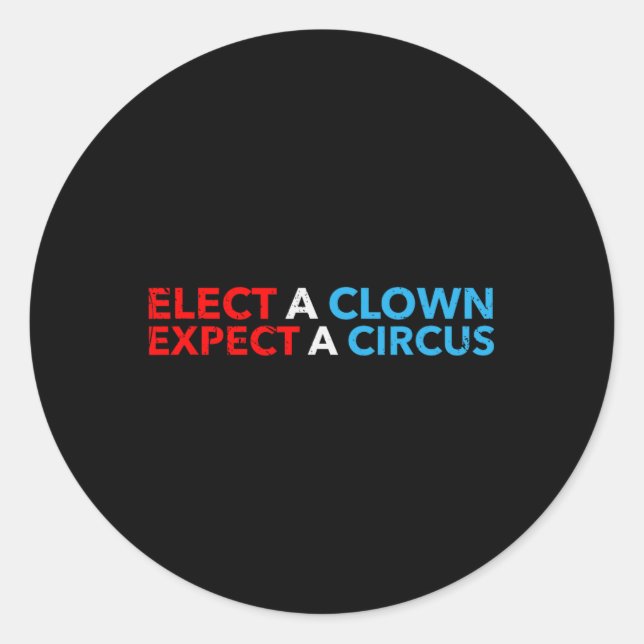 Elect A Clown Expect A Circus T Shirt Anti-trump S Classic Round Sticker (Front)