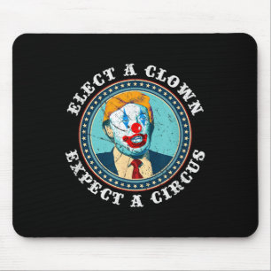 Elect A Clown Expect A Circus T Shirt Anti-trump S Mouse Pad
