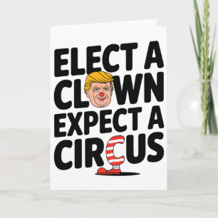 Elect A Clown Expect A Circus Trump Criticism 2025 Card