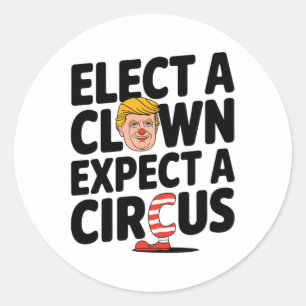 Elect A Clown Expect A Circus Trump Criticism 2025 Classic Round Sticker