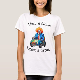 Elect a clown Get a Circus T-Shirt