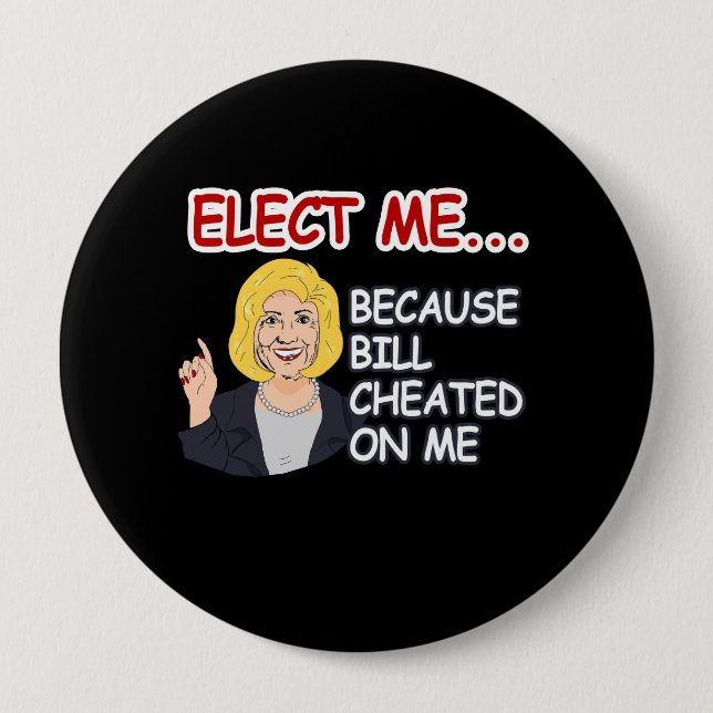 Elect Hillary - Because Bill Cheated on me - - Ant 10 Cm Round Badge (Front)