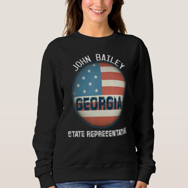 Elect John Bailey for State Representative of Geor Sweatshirt (Front)