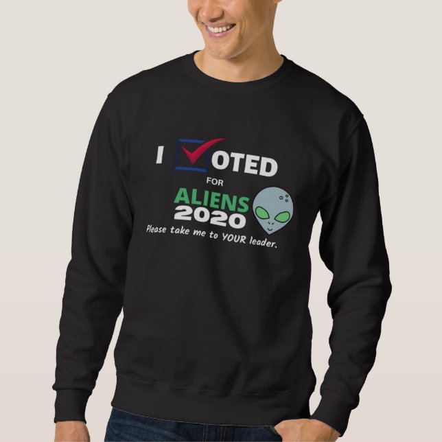 Election 2020 aliens  Take me to your leader Sweatshirt (Front)