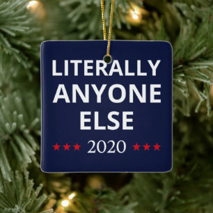 Election 2020, Anti-Trump - Anyone Else II Ceramic Ornament