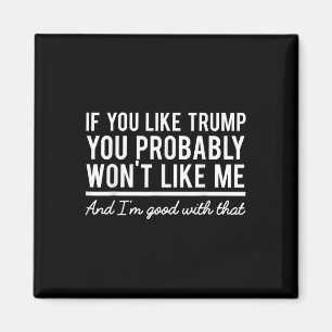Election 2020 If You Like Trump You Probably Wont  Magnet