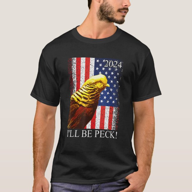 Election 2024 I'll Be Peck, Golden Pheasant Usa Fl T-Shirt (Front)