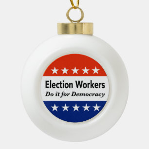 Election Workers Do It For Democracy Ceramic Ball Christmas Ornament
