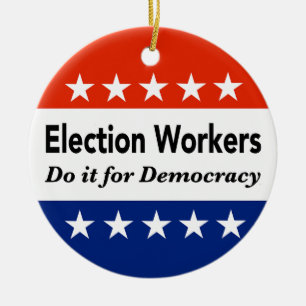 Election Workers Do It For Democracy Ceramic Ornament