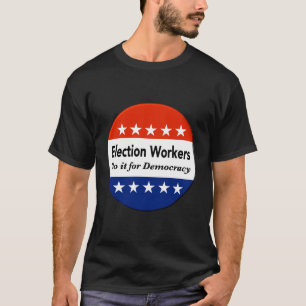 Election Workers Do It For Democracy T-Shirt