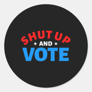 Election Year - Shut Up And Vote Classic Round Sticker