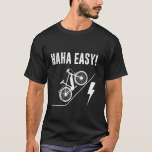 Electric Bike HA HA EASY! E-bike Rider Funny EBike T-Shirt