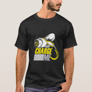 Electric Car Charge Me, Sarcastic Family T-Shirt